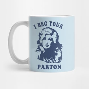 I Beg Your Parton-Retro Mother Day Mug
